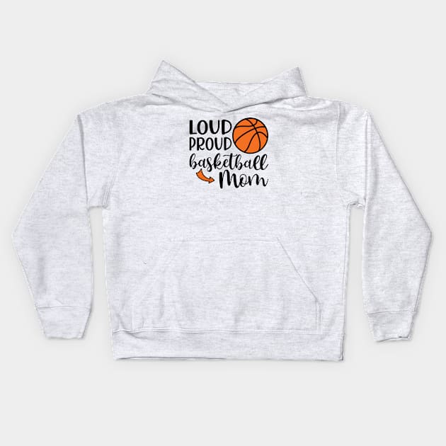 Loud Proud Basketball Mom Kids Hoodie by GlimmerDesigns